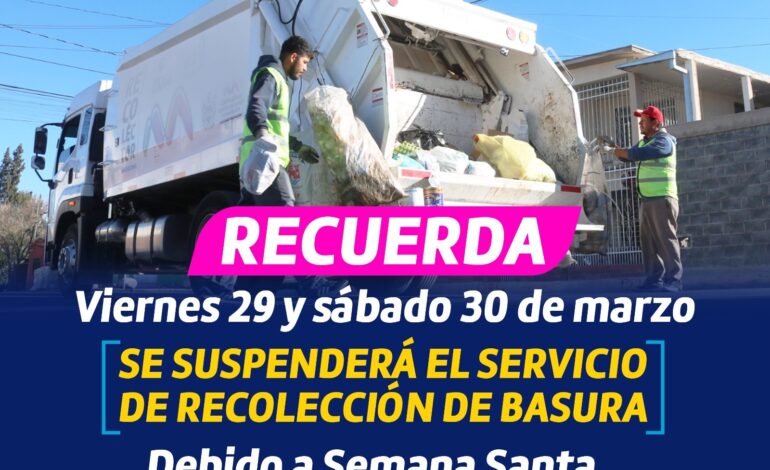  Recuerda, se suspenderá servicio de recolección de basura este viernes 29 y sábado 30 de marzo