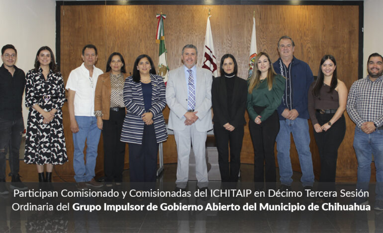  Participan Comisionado y Comisionadas del ICHITAIP en Décimo Tercera Sesión Ordinaria del Grupo Impulsor de Gobierno Abierto del Municipio de Chihuahua