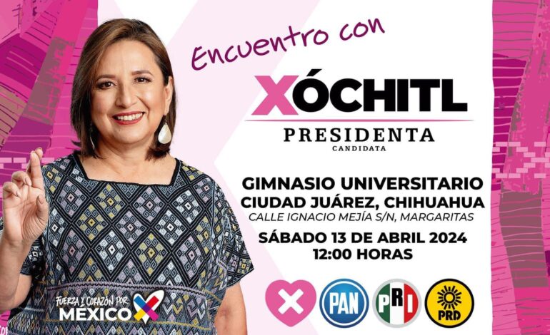  Confirman horarios de eventos de Xóchitl Gálvez en Ciudad Juárez y Camargo este sábado y domingo