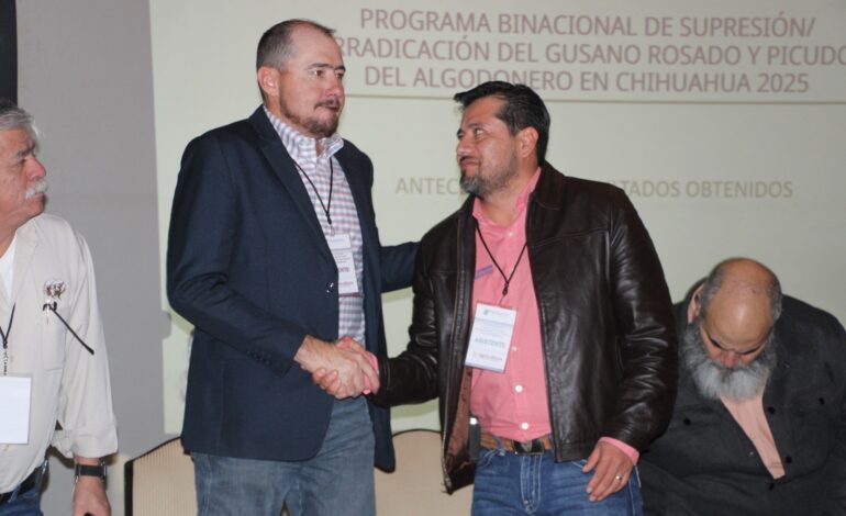  Es Chihuahua sede de la Reunión Anual del Programa Binacional de Erradicación del Gusano Rosado y del Picudo Algodonero